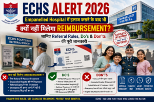 ECHS Alert 2026: Empanelled Hospital में इलाज कराने के बाद भी क्यों नहीं मिलेगा Reimbursement? जानिए Referral Rules, Do’s & Don’ts की पूरी जानकारी